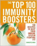 Charlotte Haigh: The Top 100 Immunity Boosters: 100 Recipes to Keep Your Immune System Fighting Fit