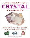 Book cover image of The Essential Crystal Handbook: All the Crystals You Will Ever Need for Health, Healing & Happiness by Simon Lilly