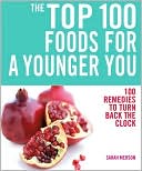 Book cover image of The Top 100 Foods for a Younger You: 100 Remedies to Turn Back the Clock by Sarah Merson
