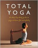 Tara Fraser: Total Yoga: A Step-By-Step Guide to Yoga at Home for Everybody