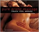Book cover image of Pure Erotic Massage: Touch*Feel*Arouse by Nicole Bailey