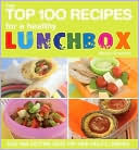 Nicola Graimes: The Top 100 Recipes for a Healthy Lunchbox: Easy and Exciting Ideas for Your Child's Lunches