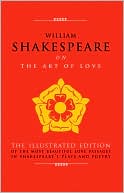 William Shakespeare: William Shakespeare on The Art of Love: The Illustrated Edition of the Most Beautiful Love Passages in Shakespeare's Plays and Poetry