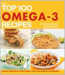 Audrey Deane: The Top 100 Omega-3 Recipes: Reduce Your Risk of Heart Disease, Keep Your Brain Active and Agile