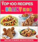 Christine Bailey: The Top 100 Recipes for Brainy Kids: Great Ways to Maximize Your Child's Potential