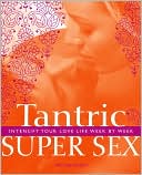 Nicole Bailey: Tantric Super Sex: Intensify Your Love Life Week by Week