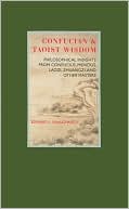 Edward L. Shaughnessy: Confucian and Taoist Wisdom: Philosophical Insights from Confucius, Mencius, Laozi, Zhuangzi, and Other Masters