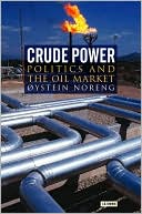 Oystein Noreng: Crude Power: Politics and the Oil Market