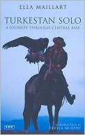 Book cover image of Turkestan Solo: A Journey through Central Asia by Ella Maillart