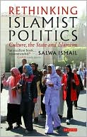 Salwa Ismail: Rethinking Islamist Politics: Culture, the State and Islamism