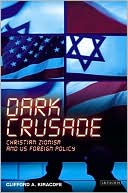 Book cover image of Dark Crusade: Christian Zionism and US Foreign Policy by Clifford A. Kiracofe Jr.