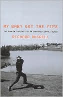 Richard Russell: My Baby Got the Yips: The Random Thoughts of an Unprofessional Golfer