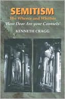 Kenneth Cragg: Semitism: The Whence and Whither, 'How Dear Are Your Counsels'