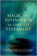 Solomon Nigosian: Magic and Divination in the Old Testament