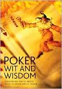 Book cover image of Poker Wit and Wisdom: Everything You'll Never Need to Know About Poker by Fiona Jerome