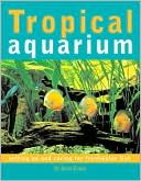 Book cover image of Tropical Aquarium: Setting Up and Caring for Freshwater Fish by Sean Evans