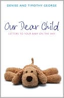 Denise George: Our Dear Child: Letters to the baby on the way