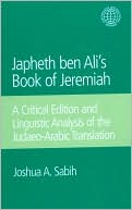 Bible O T Jeremiah Arabic Japheth Ben Al: Japheth Ben Ali's Book of Jeremiah: A Critical Edition and Linguistic Analysis of the Judaeo-Arabic Translation