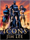 Book cover image of Icons: The DC Comics & Wildstorm Art of Jim Lee by Bill Baker