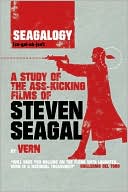 Vern: Seagalogy: A Study of the Ass-Kicking Films of Steven Seagal