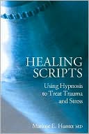 Book cover image of Healing Scripts: Using Hypnosis to Treat Trauma and Stress by Marlene E. Hunter
