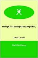 Book cover image of Through the Looking-Glass by Lewis Carroll