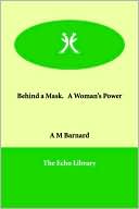 Book cover image of Behind a Mask, or a Woman's Power by A. M. Barnard