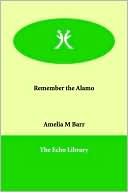 Book cover image of Remember the Alamo by Amelia M. Barr