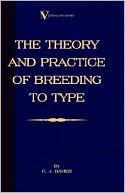 Book cover image of The Theory And Practice Of Breeding To Type And Its Application To The Breeding Of Dogs, Farm Animals, Cage Birds And Other Small Pets by C.J. Davies