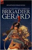 Arthur Conan Doyle: The Illustrated and Complete Brigadier Gerard