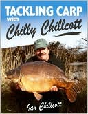 Book cover image of Tackling Carp with Chilly Chillcott by Ian Chillcott