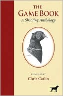 Book cover image of The Game Book: A Shooting Anthology by Chris Caitlin