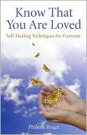 Book cover image of Know That You Are Loved: Self-Healing Techniques for Everyone by Philena Bruce