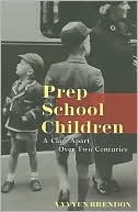 Book cover image of Prep School Children: A Class Apart over Two Centuries by Vyvyen Brendon