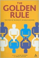Jacob Neusner: The Golden Rule: The Ethics of Reciprocity in World Religions