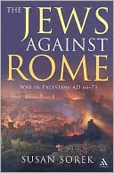 Book cover image of The Jews Against Rome: War in Palestine AD 66-73 by Susan Sorek