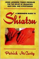 Book cover image of Beginners Guide to Shiatsu by Patrick McCarty