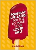 Book cover image of Foreplay & Fellatio: 200 Tips to Make Your Lover Melt by Lisa Sussman