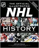 Book cover image of The Official Illustrated NHL History: The Official Story of the Coolest Game on Earth by Arthur Pincus