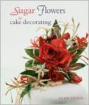 Alan Dunn: Sugar Flowers for Cake Decorating