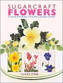 Book cover image of Sugarcraft Flowers: 25 Step-by-Step Projects for Simple Garden Flowers by Claire Webb