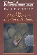 Book cover image of The Chronicles of Sherlock Holmes by Paul D. Gilbert