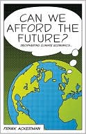 Frank Ackerman: Can We Afford the Future?: The Economics of a Warming World
