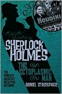 Daniel Stashower: The Further Adventures of Sherlock Holmes: The Ectoplasmic Man