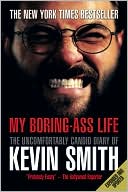 Book cover image of My Boring-Ass Life (New Edition): The Uncomfortably Candid Diary of Kevin Smith by Kevin Smith