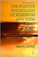 Marvin Levine: The Positive Psychology of Buddhism and Yoga: Paths to a Mature Happiness