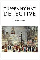 Brian Sellars: Tuppenny Hat Detective