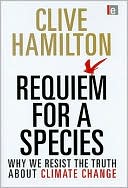 Clive Hamilton: Requiem for a Species: Why We Resist the Truth About Climate Change