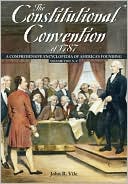 John R. Vile: The Constitutional Convention Of 1787: A Comprehensive Encyclopedia of America's Founding