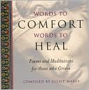 Book cover image of Words to Comfort, Words to Heal: Poems and Meditations for those who Grieve by Juliet Mabey